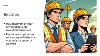 Be Vigilant
• Stay observant of your
surroundings and
coworkers' behaviors
• Report any suspicious or
concerning activities that
may indicate potential
violence
49
 
