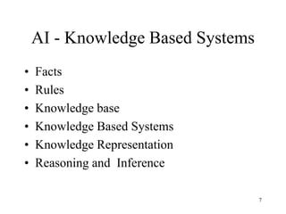 AI - Knowledge Based Systems
• Facts
• Rules
• Knowledge base
• Knowledge Based Systems
• Knowledge Representation
• Reasoning and Inference
7
 