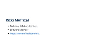 Rizki Mufrizal
Technical Solution Architect
Software Engineer
https://rizkimufrizal.github.io
 