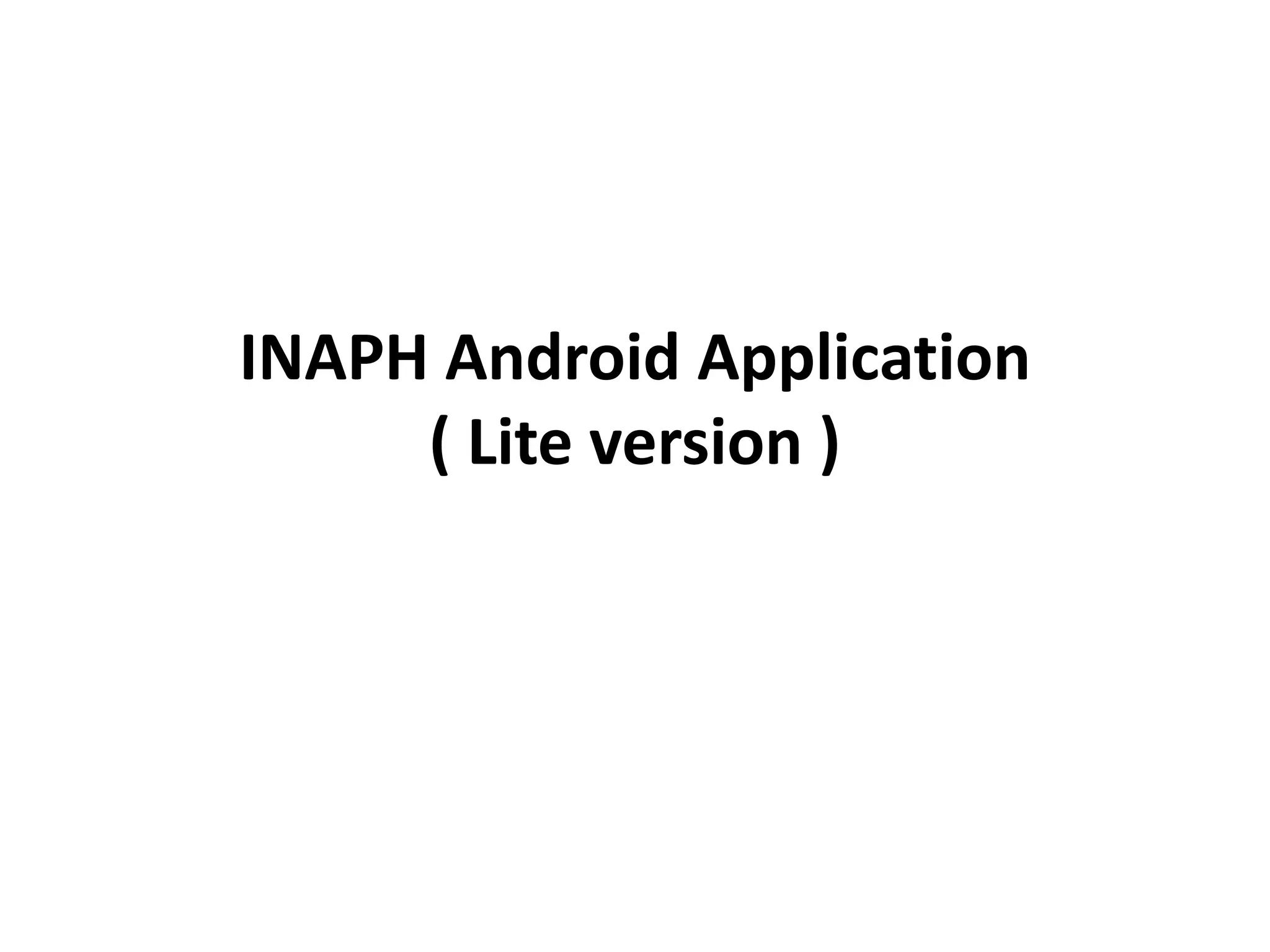 INAPH Android Application
( Lite version )
 