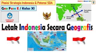 Geo Fase E / Kelas XI
Posisi Strategis Indonesia & Potensi SDA
 