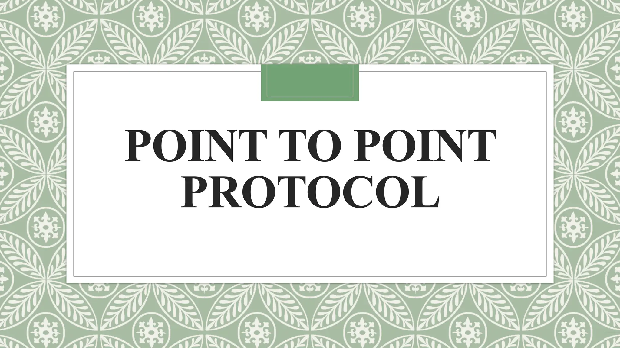 POINT TO POINT
PROTOCOL
 
