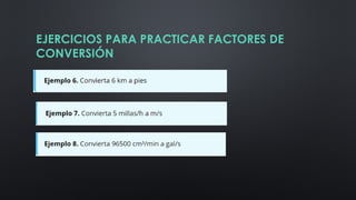 EJERCICIOS PARA PRACTICAR FACTORES DE
CONVERSIÓN
 