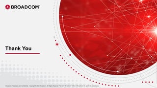 45 Broadcom Proprietary and Confidential. Copyright © 2023 Broadcom. All Rights Reserved. The term “Broadcom” refers to Broadcom Inc. and/or its subsidiaries.
|
Broadcom Proprietary and Confidential. Copyright © 2023 Broadcom. All Rights Reserved. The term “Broadcom” refers to Broadcom Inc. and/or its subsidiaries.
Thank You
 