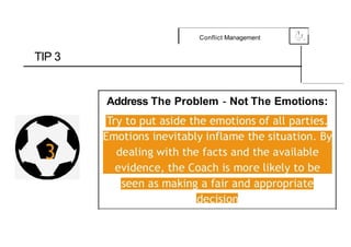 .1
Conflict Management 0
{....-,f,
,_
TIP 3
Address The Problem - Not The Emotions:
 