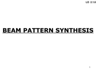 2.1.6 BEAM PATTERN SYNTHESIS OF ANTENNA.ppt