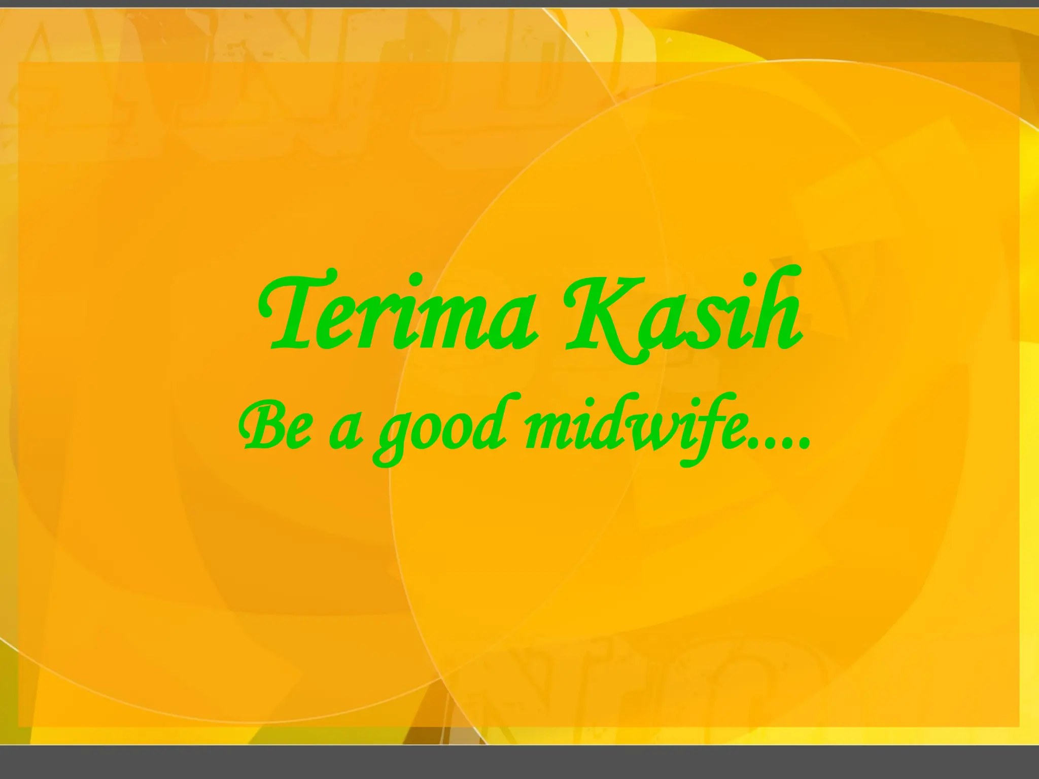 Terima Kasih
Be a good midwife....
 