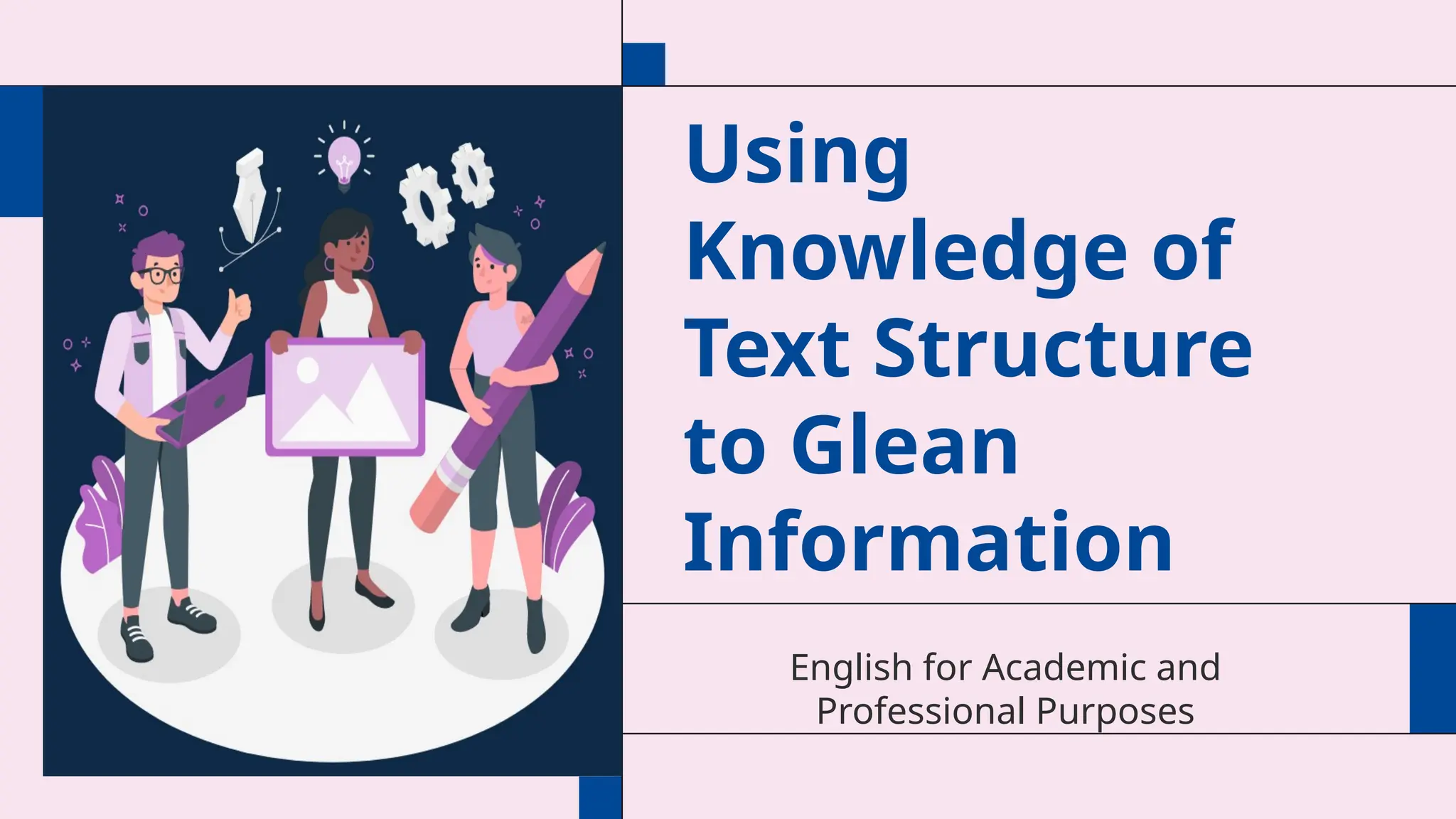 Using
Knowledge of
Text Structure
to Glean
Information
English for Academic and
Professional Purposes
 