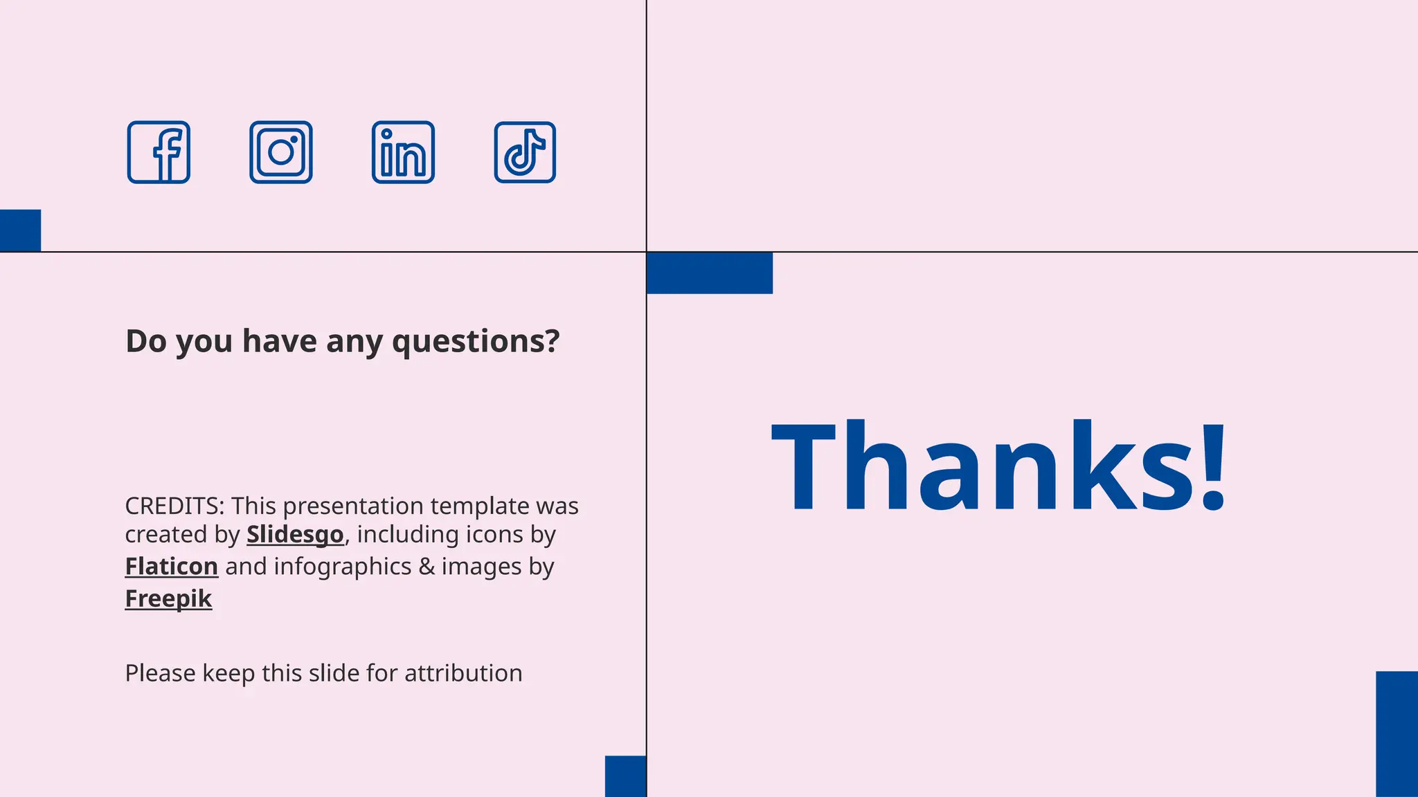 CREDITS: This presentation template was
created by Slidesgo, including icons by
Flaticon and infographics & images by
Freepik
Thanks!
Do you have any questions?
Please keep this slide for attribution
 