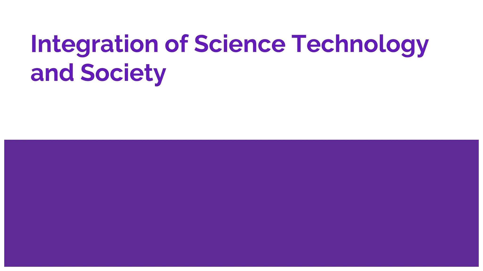 Integration of Science Technology
and Society
 