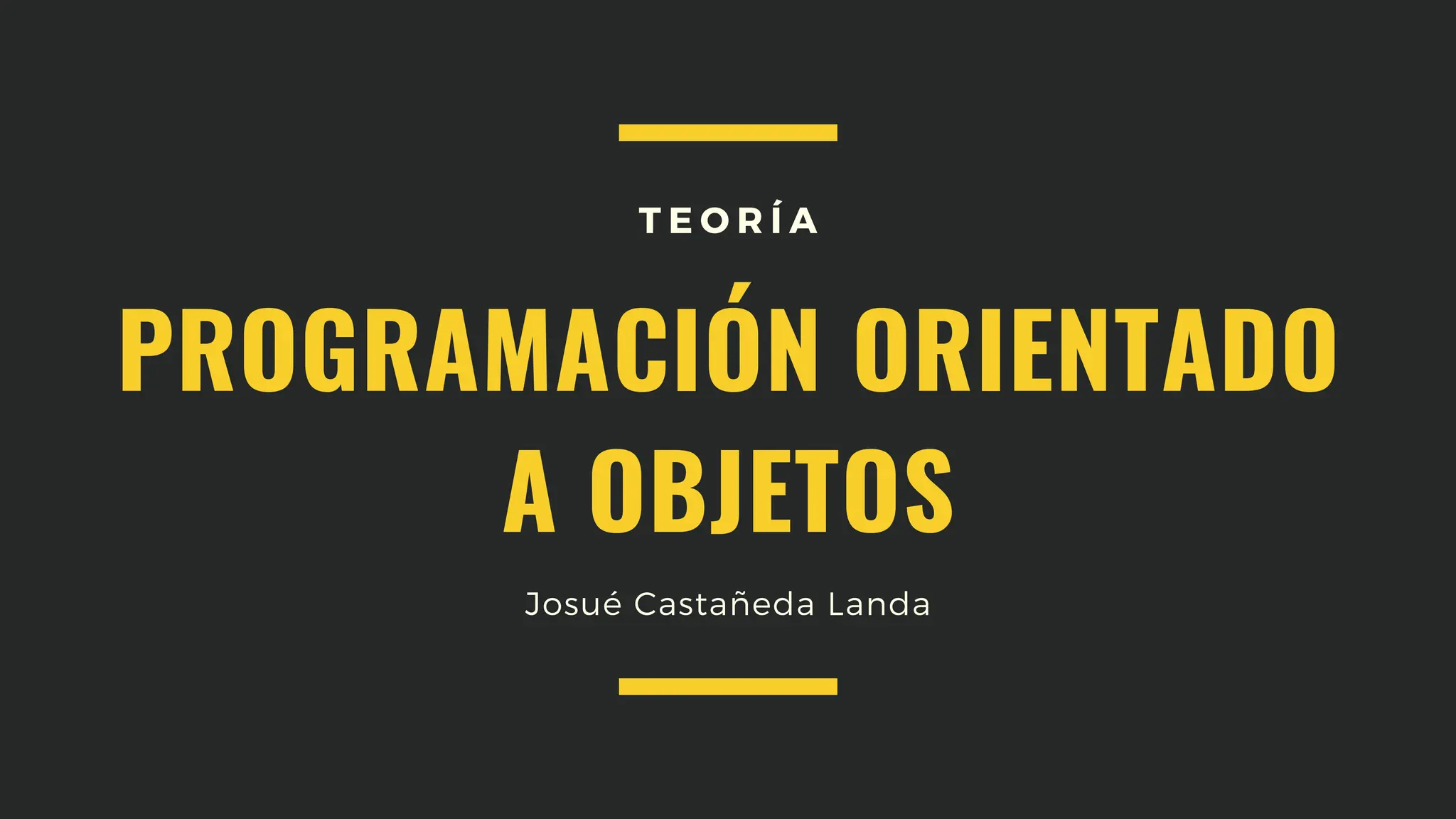 PROGRAMACIÓN ORIENTADO
A OBJETOS
T E O R Í A
Josué Castañeda Landa
 