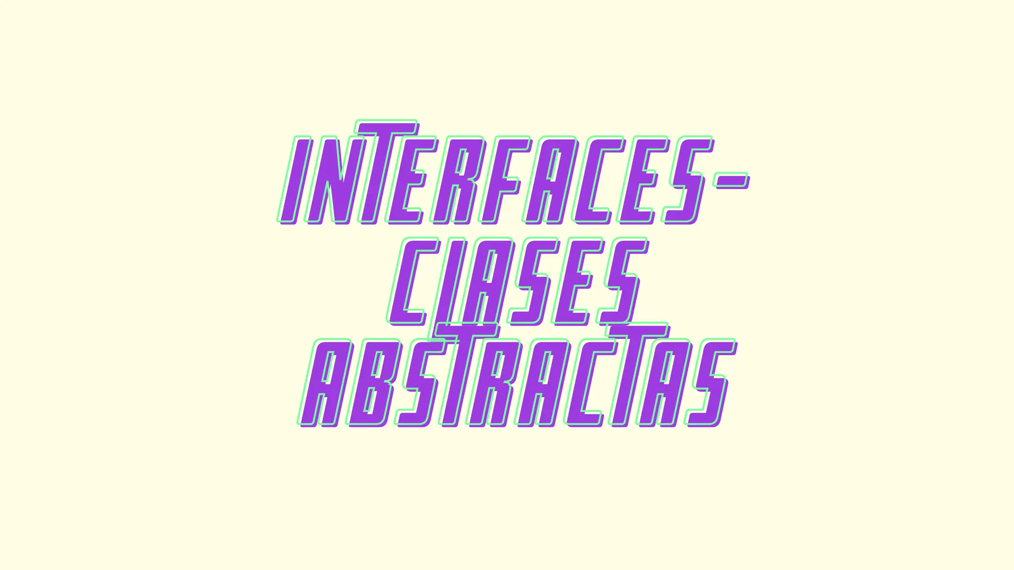 INTERFACES-
INTERFACES-
CLASES
CLASES
ABSTRACTAS
ABSTRACTAS
 