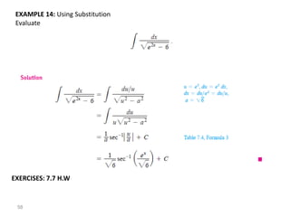 58
EXAMPLE 14: Using Substitution
Evaluate
EXERCISES: 7.7 H.W
 