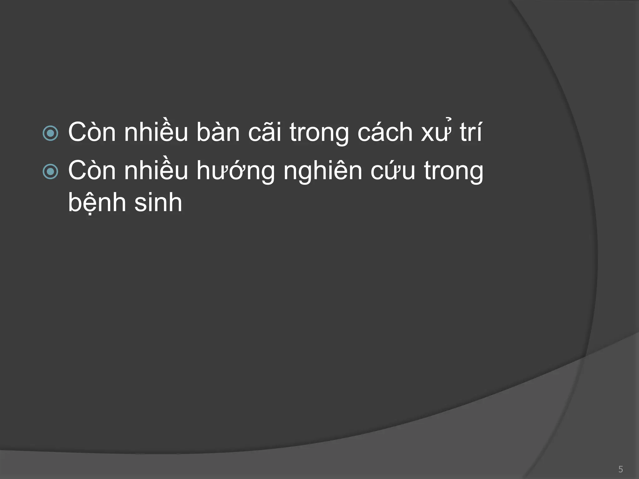  Còn nhiều bàn cãi trong cách xử trí
 Còn nhiều hướng nghiên cứu trong
bệnh sinh
5
 
