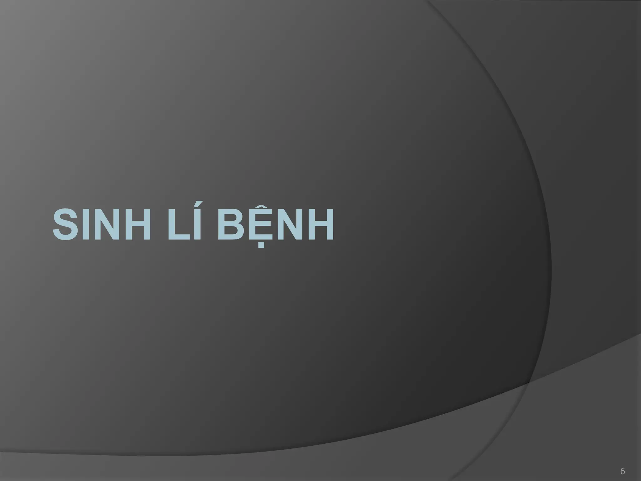 SINH LÍ BỆNH
6
 