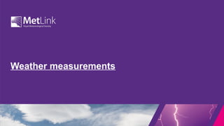 Weather measurements
 