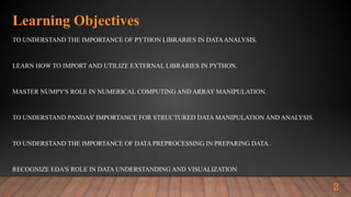 To understand the importance of Python libraries in data analysis. | PPTX