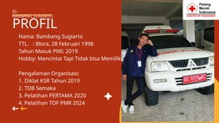 PROFIL
MULAI SEKARANG
IG:
BAMBANG_SUGIARTO
Nama: Bambang Sugiarto
TTL. : Blora, 28 Februari 1998
Tahun Masuk PMI: 2019
Hobby: Mencintai Tapi Tidak bisa Memiliki
Pengalaman Organisasi:
1. Diklat KSR Tahun 2019
2. TDB Semaka
3. Pelatihan PERTAMA 2020
4. Pelatihan TOF PMR 2024
 