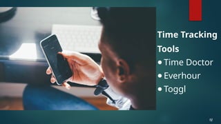 Time Tracking
Tools
● Time Doctor
● Everhour
● Toggl
12
12
 