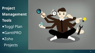 Project
Management
Tools
●Toggl Plan
●GanttPRO
●Zoho
Projects
15
 