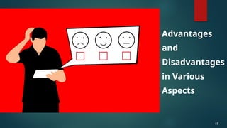 Advantages
and
Disadvantages
in Various
Aspects
17
17
 