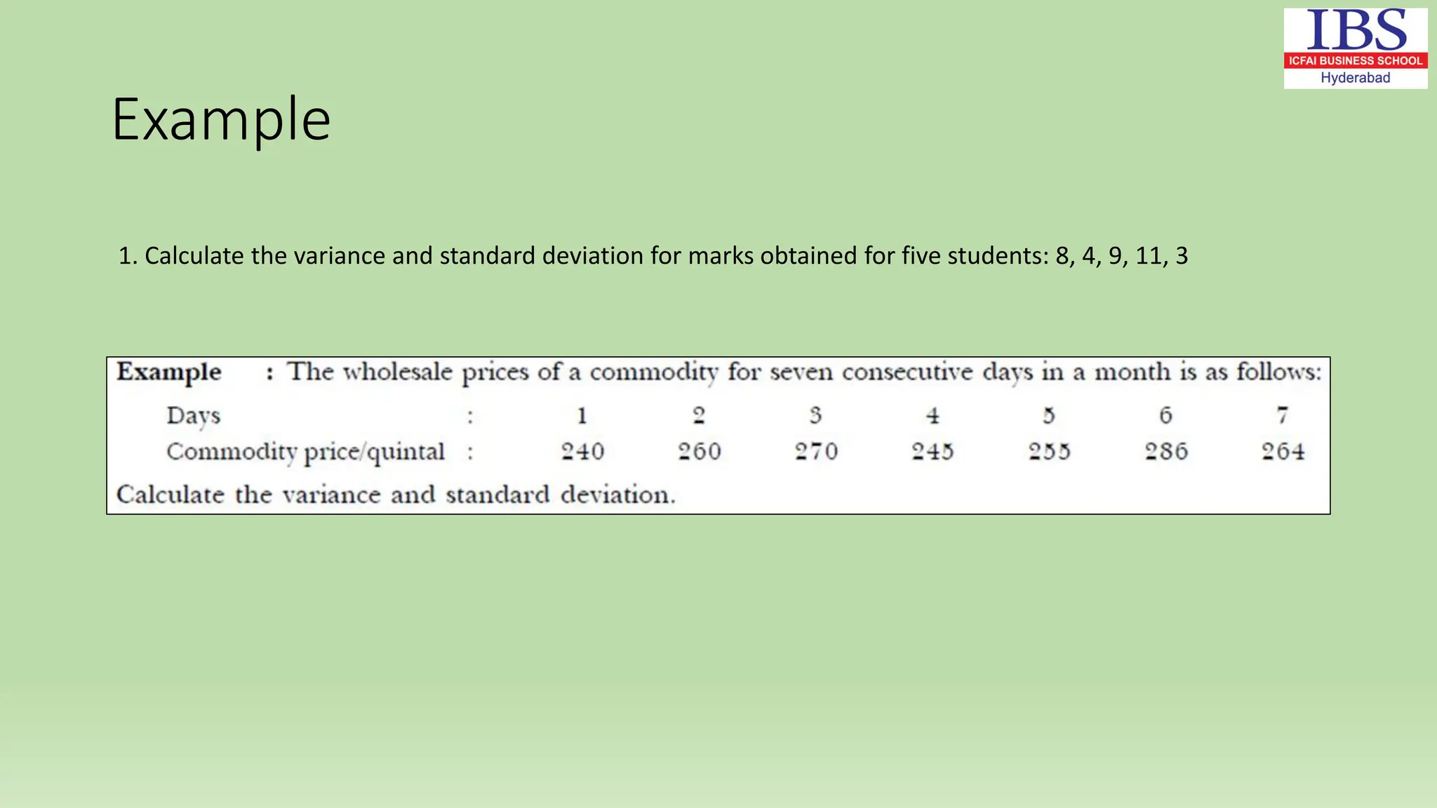 Example
1. Calculate the variance and standard deviation for marks obtained for five students: 8, 4, 9, 11, 3
 