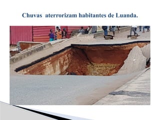 Chuvas aterrorizam habitantes de Luanda.
 