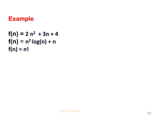 CS3102 (DAA)
19
Example
f(n) = 2 n2 + 3n + 4
f(n) = n2 log(n) + n
f(n) = n!
 