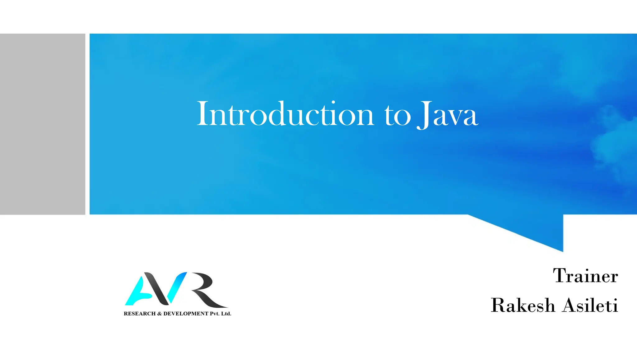 Introduction to Java
Trainer
Rakesh Asileti
 