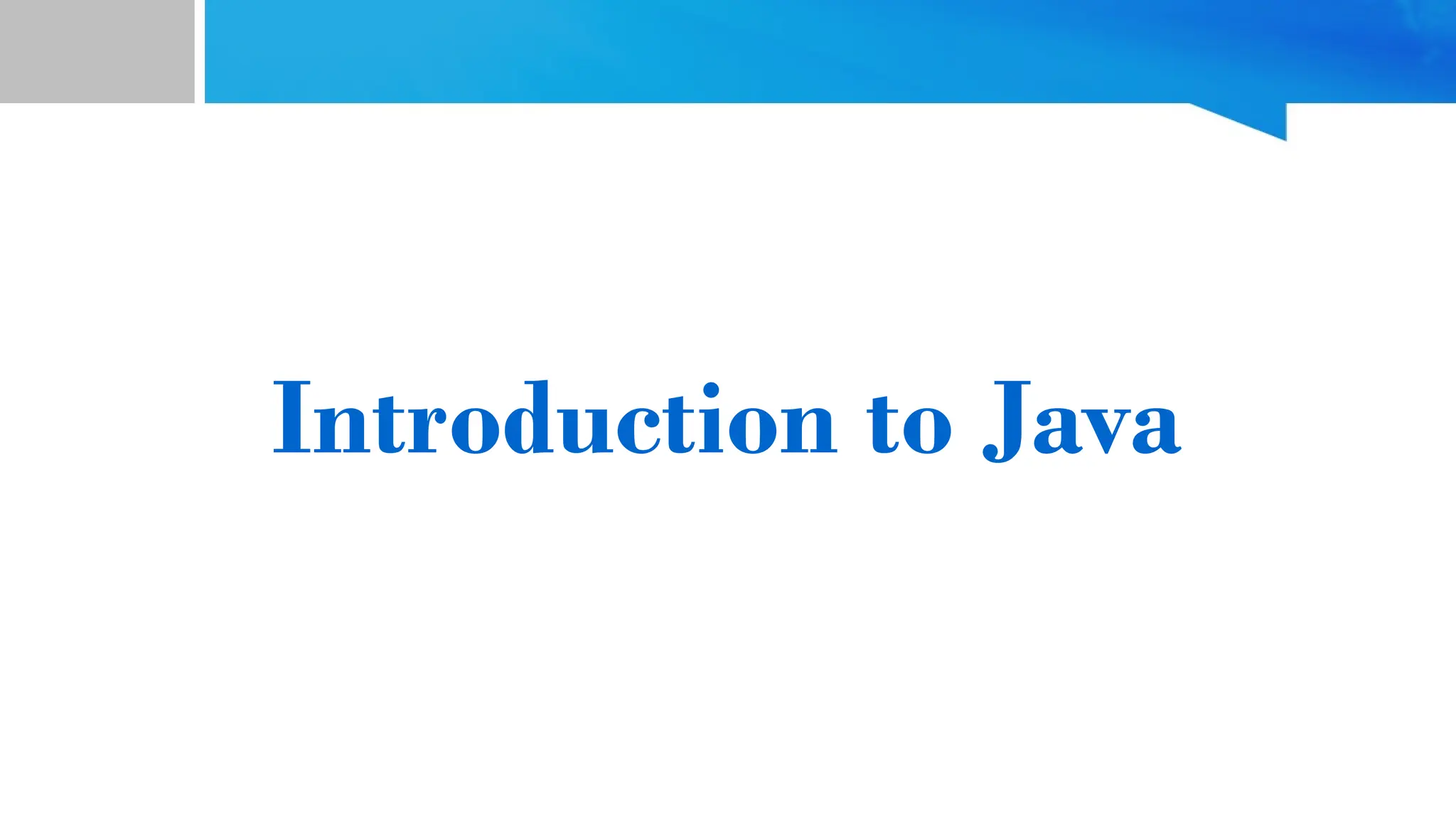 Introduction to Java
 