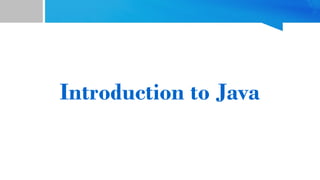 Introduction to Java
 