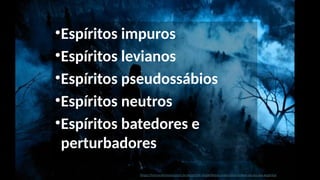 https://tvmundomaior.com.br/espiritos-imperfeitos-a-terceira-ordem-da-escala-espirita/
•Espíritos impuros
•Espíritos levianos
•Espíritos pseudossábios
•Espíritos neutros
•Espíritos batedores e
perturbadores
 