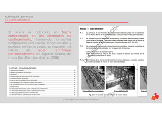 ©TEDI-PERÚ Jens Anthony Cabrera Meza
ALBAÑILERÍA CONFINADA
1.3. Acero estructural
El acero va colocado en forma
concentrada en los elementos de
confinamiento, formando canastillas
compuestas con barras longitudinales y
estribos; en cierto casos, se requiere de
barras de acero continuas
horizontalmente en algunas hiladas del
muro. (San Bartolomé et. al., 2018)
 