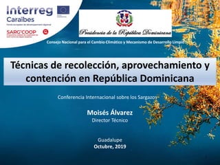 Técnicas de recolección, aprovechamiento y
contención en República Dominicana
Guadalupe
Octubre, 2019
Moisés Álvarez
Direc...