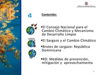 Contenido:
El Consejo Nacional para el
Cambio Climático y Mecanismo
de Desarrollo Limpio
El Sargazo y el Cambio Climátic...