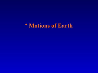 • Motions of Earth
 