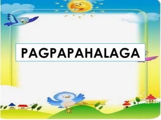 PAGPAPAHALAGA
 