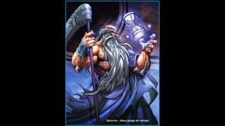 Saturno – deus grego do tempo
 