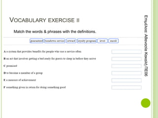 VOCABULARY EXERCISE II
Επιμέλεια:
Αθανασία
Κακαλή
ΠΕ06
Match the words & phrases with the definitions.
 