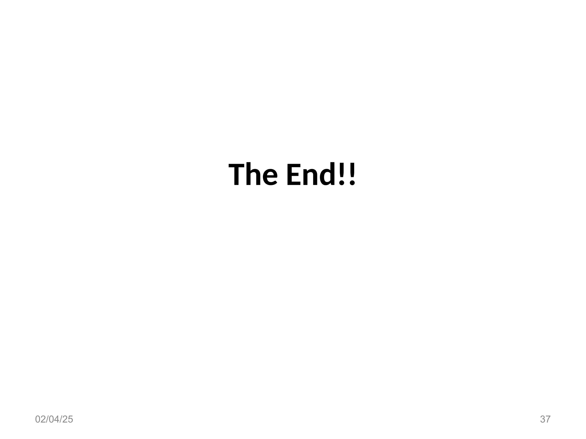 The End!!
02/04/25 37
 