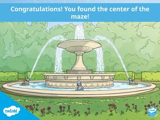Congratulations! You found the center of the
maze!
 
