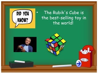 • The Rubik's Cube is
the best-selling toy in
the world!
 