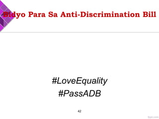 Bidyo Para Sa Anti-Discrimination Bill
#LoveEquality
#PassADB
42
 