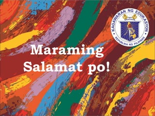 45
Maraming
Salamat po!
 