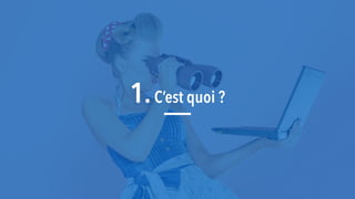 1.C’est quoi ?
 