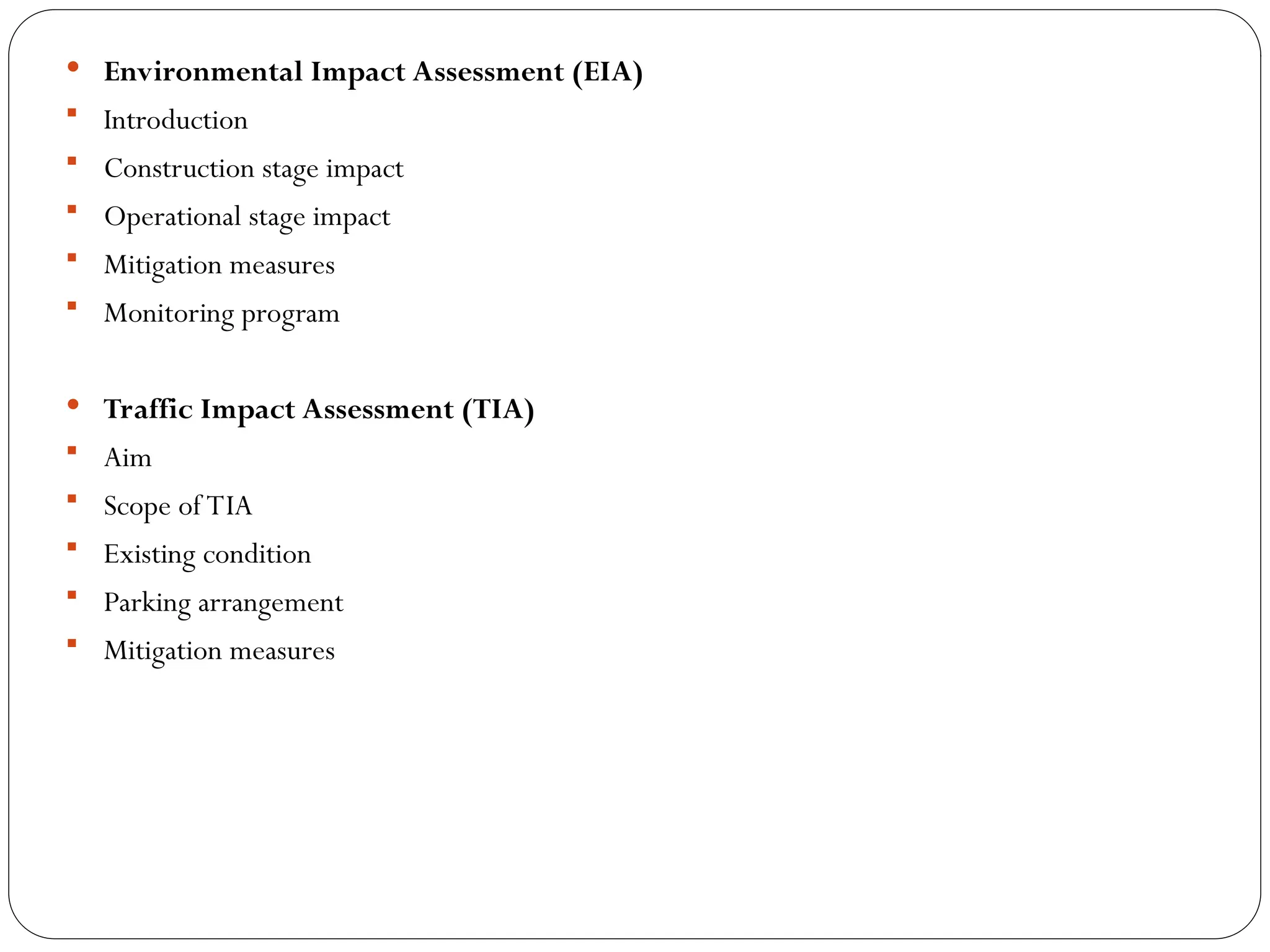  Environmental Impact Assessment (EIA)
 Introduction
 Construction stage impact
 Operational stage impact
 Mitigation measures
 Monitoring program
 Traffic Impact Assessment (TIA)
 Aim
 Scope of TIA
 Existing condition
 Parking arrangement
 Mitigation measures
 