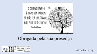 Obrigada pela sua presença
06 de fev. 2024
 