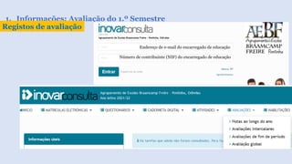 1. Informações: Avaliação do 1.º Semestre
Registos de avaliação
Endereço de e-mail do encarregado de educação
Número de contribuinte (NIF) do encarregado de educação
 