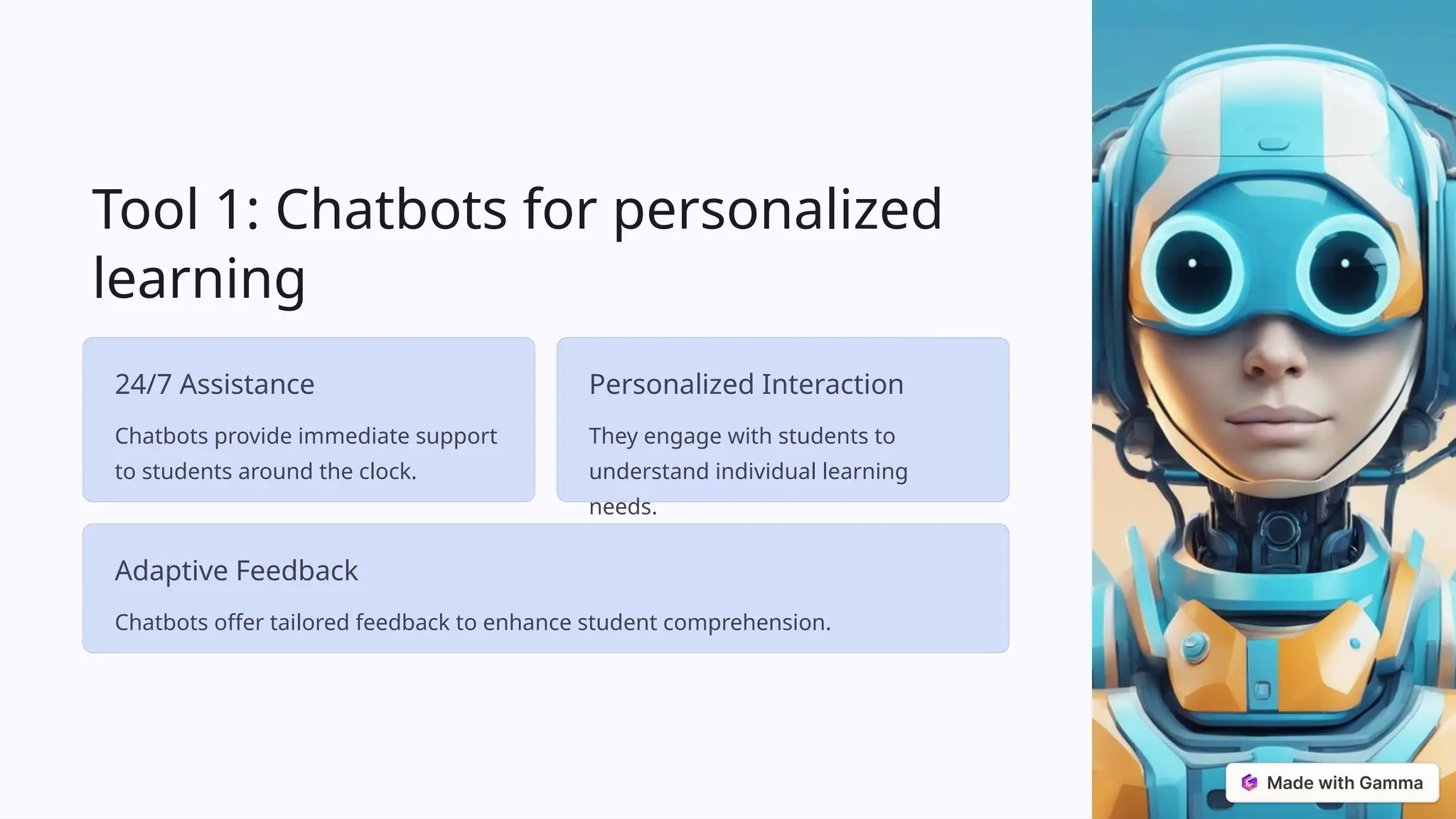 Tool 1: Chatbots for personalized
learning
24/7 Assistance
Chatbots provide immediate support
to students around the clock.
Personalized Interaction
They engage with students to
understand individual learning
needs.
Adaptive Feedback
Chatbots offer tailored feedback to enhance student comprehension.
 