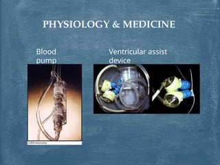 PHYSIOLOGY & MEDICINE
Blood
pump
Ventricular assist
device
 